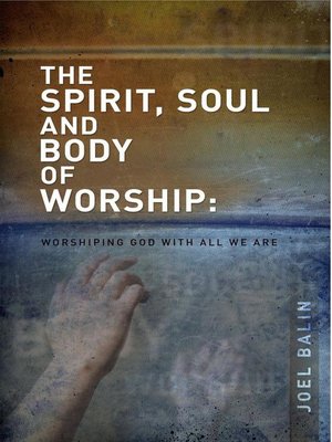 cover image of The Spirit, Soul, and Body of Worship